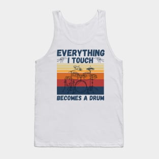 Everything I Touch Becomes A Drum Funny Drummer Tank Top